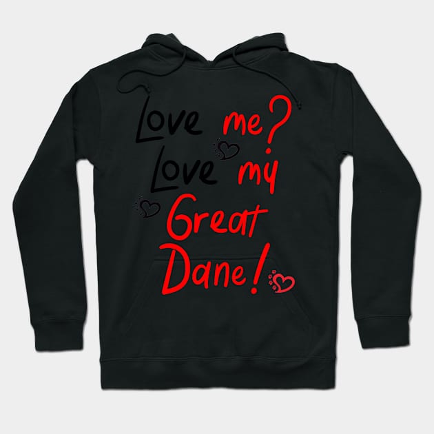 Love me Love my Great Dane! Especially for Great Dane owners! Hoodie by rs-designs